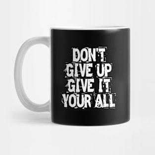 Don't Give Up Give It Your All Mug